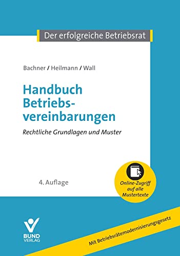 Handbuch Betriebsvereinbarungen: Rechtliche Grundlagen und Mustertexte (Der erfolgreiche Betriebsrat): Rechtliche Grundlagen und Mustertexte. Inkl. Online-Nutzung von Bund-Verlag