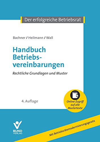 Handbuch Betriebsvereinbarungen: Rechtliche Grundlagen und Mustertexte (Der erfolgreiche Betriebsrat): Rechtliche Grundlagen und Mustertexte. Inkl. Online-Nutzung von Bund-Verlag GmbH