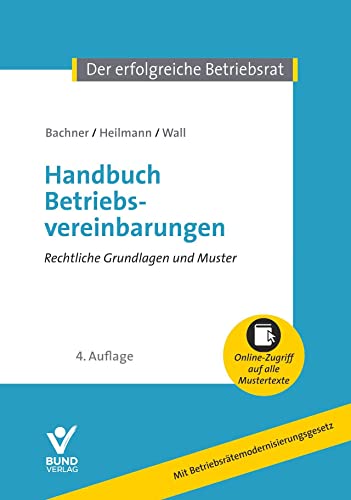 Handbuch Betriebsvereinbarungen: Rechtliche Grundlagen und Mustertexte (Der erfolgreiche Betriebsrat): Rechtliche Grundlagen und Mustertexte. Inkl. Online-Nutzung