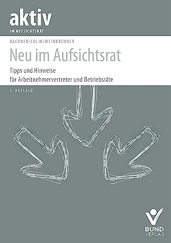 Neu im Aufsichtsrat: Tipps und Hinweise für Arbeitnehmervertreter und Betriebsräte (aktiv im Aufsichtsrat) von Bund-Verlag