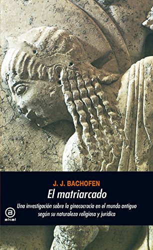 El matriarcado : una investigación sobre la ginecocracia en el mundo antiguo según su naturaleza religiosa y jurídica (Universitaria, Band 107)
