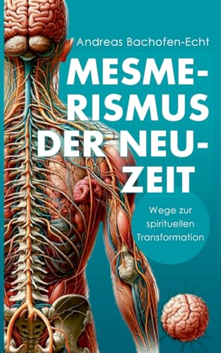 Mesmerismus der Neuzeit: Wege zur spirituellen Transformation: Das Prinzip des Magnetismus neu entdeckt von Books on Demand