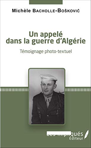 Un appelé dans la guerre d'Algérie: Témoignage photo-textuel