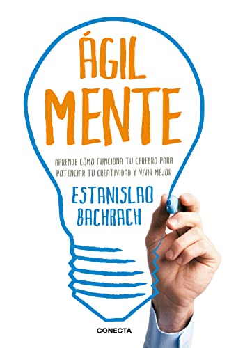 ÁgilMente: Aprende cómo funciona tu cerebro para potenciar tu creatividad y vivir mejor (Conecta)