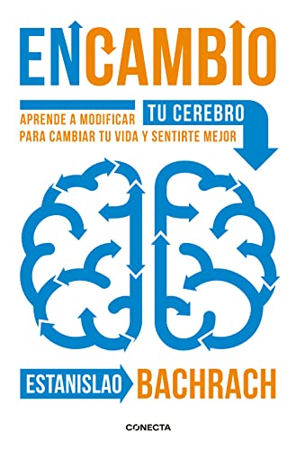 En cambio : aprende a modificar tu cerebro para cambiar tu vida y sentirte mejor (Conecta)