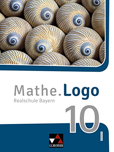 Mathe.Logo – Bayern / Mathe.Logo Bayern 10 I: Realschule Bayern (Mathe.Logo – Bayern: Realschule Bayern)