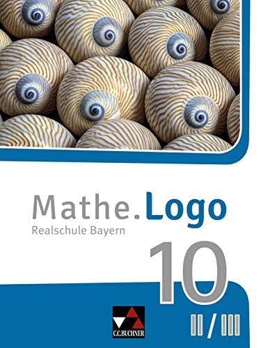 Mathe.Logo – Bayern / Mathe.Logo Bayern 10 II/III: Realschule Bayern (Mathe.Logo – Bayern: Realschule Bayern) von Buchner, C.C. Verlag