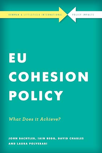 EU Cohesion Policy in Practice: What Does It Achieve? (Rowman & Littlefield International Policy Impacts)