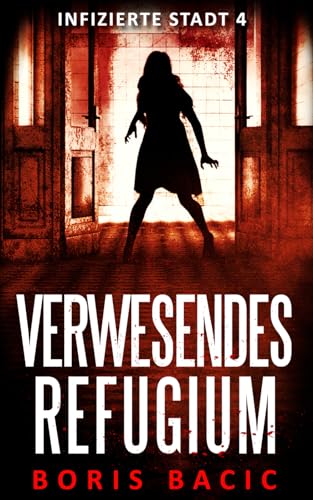 Verwesendes Refugium (Infizierte stadt, Band 4) von Independently published