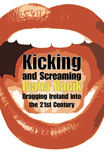 Kicking and Screaming: Dragging Ireland Into the 21st Century von O'Brien Press