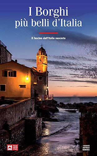 I borghi più belli d'Italia. Il fascino dell'Italia nascosta. Guida 2019-2020 von Società Editrice Romana