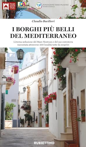 I borghi più belli del Mediterraneo. L'eterna seduzione del Mare Nostrum e del suo entroterra raccontata attraverso 200 località tutte da scoprire. Ediz. illustrata (Varia) von Rubbettino