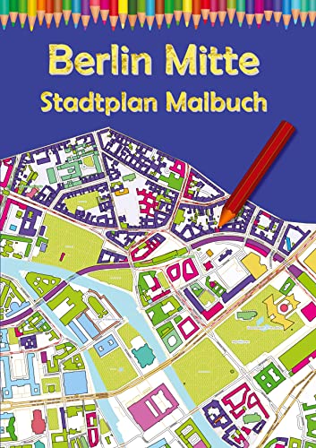 Berlin Mitte Stadtplan Malbuch: Ausmalbuch für Erwachsene und Kinder mit Karten zum Entspannen (Deutsche Städte Malbücher: Berlin Stadtkarte) von tredition