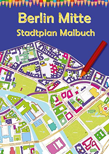 Berlin Mitte Stadtplan Malbuch: Ausmalbuch für Erwachsene und Kinder mit Karten zum Entspannen (Deutsche Städte Malbücher: Berlin Stadtkarte) von tredition