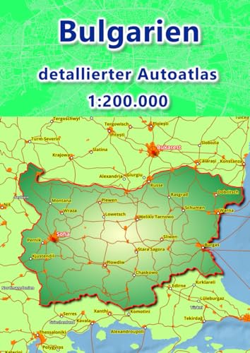 Bulgarien detalierter Autoatlas 1:200.000: Entdecken Sie Bulgarien Großstädtenamen auf Deutsch, übrige Orte in Latein. Ein umfassender Reisekarte für Reisende Bulgarien detalierter Autoatlas 1:200.000: Entdecken Sie Bulgarien Großstädtenamen auf Deutsch, übrige Orte in Latein. Ein umfassender Reisekarte für Reisende