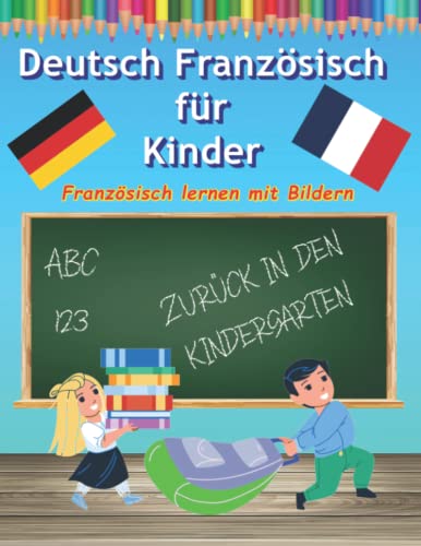 Deutsch Französisch lernen für Anfänger Kinder mit Bilder malen und lernen: Fremdsprache für Kleinkinder Wörterbuch die ersten Worte auf Französisch Deutsch Französisch lernen für Anfänger Kinder mit Bilder malen und lernen: Fremdsprache für Kleinkinder Wörterbuch die ersten Worte auf Französisch von Independently published