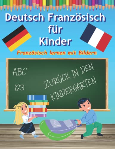 Deutsch Französisch lernen für Anfänger Kinder mit Bilder malen und lernen: Fremdsprache für Kleinkinder Wörterbuch die ersten Worte auf Französisch