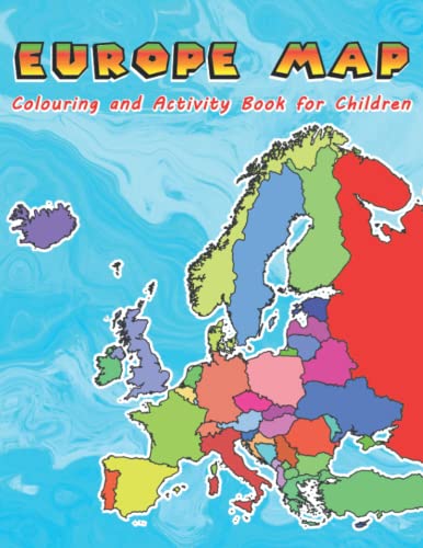 Europe Map Colouring and Activity Book for Children: Geography Books for Kids Maps of Countries in Europe Europe Map Colouring and Activity Book for Children: Geography Books for Kids Maps of Countries in Europe