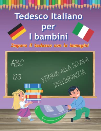 Imparare il tedesco e l'italiano per i bambini con il disegno e l'apprendimento di immagini: Lingua straniera per i più piccoli dizionario delle prime parole in italiano (Fremdsprache)