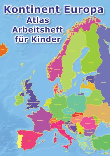 Kontinent Europa geographischer Atlas Arbeitsheft für Kinder: Geographie - Erkunde Europa auf vielfältige Weise: Ein kinderfreundlicher Atlas mit ... (Europa Atlas: Europa Atlas Arbeitsheft) von tredition