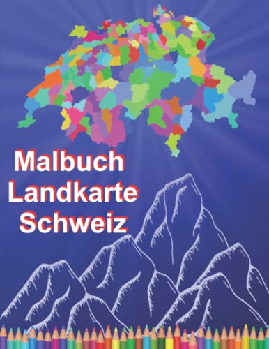 Malbuch für Kinder ab 7 Jahre Landkarte Schweiz: Riesen Malbuch für Kinder Grundschule Atlas Landkarte Kantone (Malbuch Länder der Welt) von Independently published