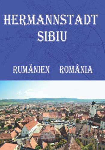 Reiseführer Hermannstadt Rumänien mit Stadtplan 2022: Reise-Taschenbuch Hermannstadt Rumänien Sibiu România (City Maps) von Independently published