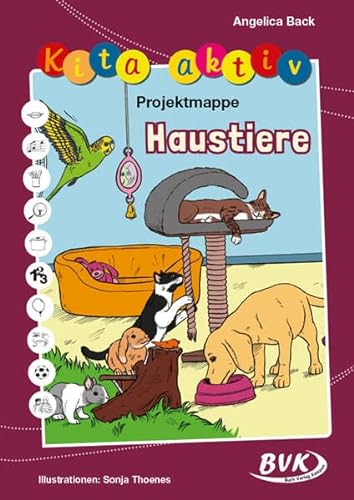 Kita aktiv Projektmappe Haustiere (Kita aktiv: alle Bildungsbereiche, inkl. U3) von BVK Buch Verlag Kempen GmbH