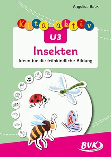 Kita aktiv U3 Insekten: Ideen für die frühkindliche Bildung von BVK Buch Verlag Kempen GmbH