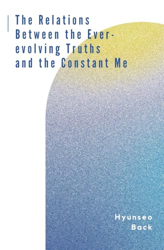 The Relations Between the Ever-evolving Truths and the Constant Me von Hema Press