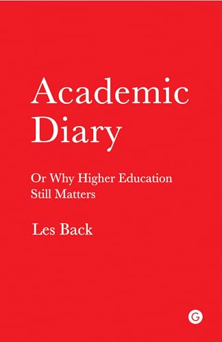 Academic Diary: Or Why Higher Education Still Matters (Goldsmiths Press)