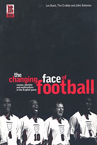 The Changing Face of Football: Racism, Identity and Multiculture in the English Game von Bloomsbury