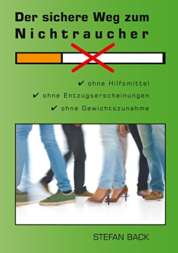 Der sichere Weg zum Nichtraucher: Ohne Hilfsmittel, ohne Entzugserscheinungen, ohne Gewichtszunahme von Books on Demand
