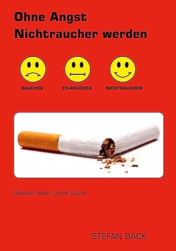 Ohne Angst Nichtraucher werden: Besser leben ohne Sucht von Books on Demand GmbH