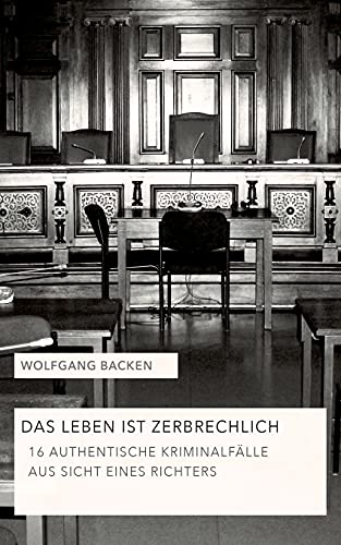 Das Leben ist zerbrechlich Teil 1: 16 authentische Kriminalfälle aus Sicht eines Richters von tredition