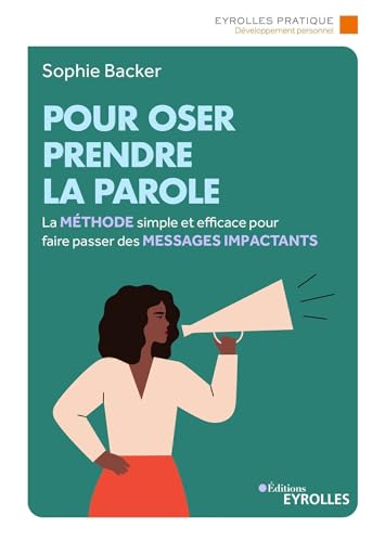 Pour oser prendre la parole: La méthode simple et efficace pour faire passer des messages impactants von EYROLLES