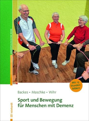 Sport und Bewegung für Menschen mit Demenz: Mit 15 Stundenbildern (Reinhardts Gerontologische Reihe)
