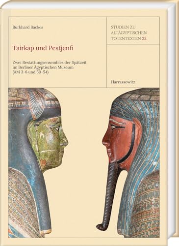 Tairkap und Pestjenfi: Zwei Bestattungsensembles der Spätzeit im Berliner Ägyptischen Museum (ÄM 3-6 und 50-54) (Studien zum Altägyptischen Totenbuch) von Harrassowitz Verlag