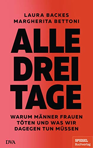 Alle drei Tage: Warum Männer Frauen töten und was wir dagegen tun müssen - Ein SPIEGEL-Buch von Deutsche Verlags-Anstalt