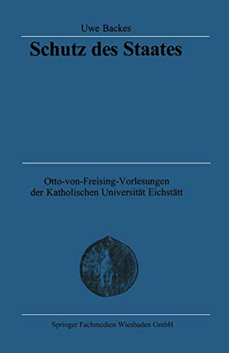 Schutz des Staates: Von der Autokratie zur streitbaren Demokratie (Otto von Freising-Vorlesungen der Katholischen Universität Eichstätt-Ingolstadt)