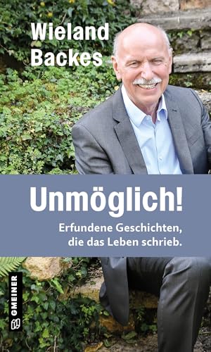 Unmöglich!: Erfundene Geschichten, die das Leben schrieb. (Kurzgeschichten im GMEINER-Verlag): Erfundene Geschichten, die das Leben schrieb. I Neues vom Moderator der legendären TV-Talkshow Nachtcafè von Gmeiner-Verlag