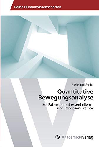 Quantitative Bewegungsanalyse: Bei Patienten mit essentiellem- und Parkinson-Tremor von AV Akademikerverlag