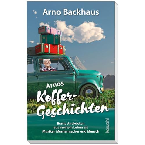Arnos Koffergeschichten: Bunte Anekdoten aus meinem Leben als Musiker, Muntermacher und Mensch von Kawohl Verlag GmbH & Co. KG