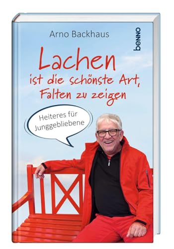 Lachen ist die schönste Art, Falten zu zeigen: Heiteres für Junggebliebene von St. Benno