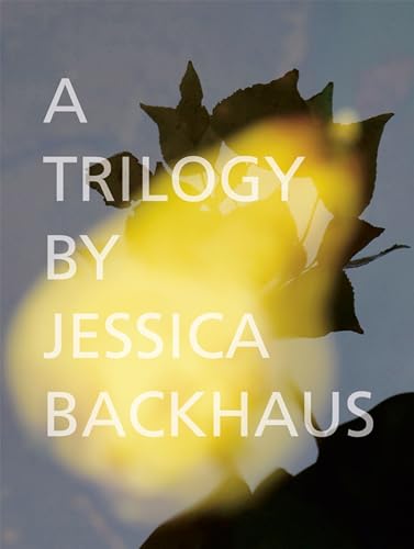 Jessica Backhaus: A Trilogy: A Trilogy. Katalog zur Ausstellung im Robert Morat Galerie, Paris Photo, 2017