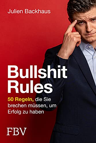 Bullshit Rules: 50 Regeln, die Sie brechen müssen, um Erfolg zu haben von FinanzBuch Verlag