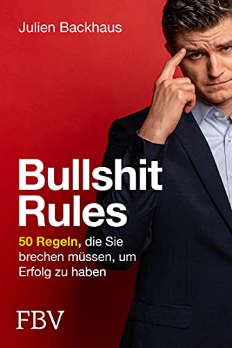 Bullshit Rules: 50 Regeln, die Sie brechen müssen, um Erfolg zu haben von Finanzbuch Verlag