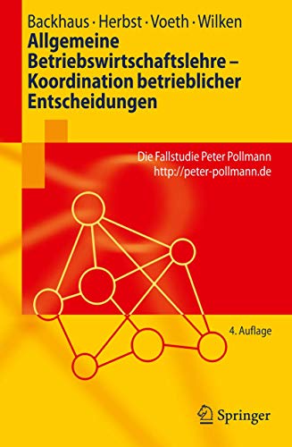 Allgemeine Betriebswirtschaftslehre - Koordination betrieblicher Entscheidungen: Die Fallstudie Peter Pollmann http://peter-pollmann.de (Springer-Lehrbuch)
