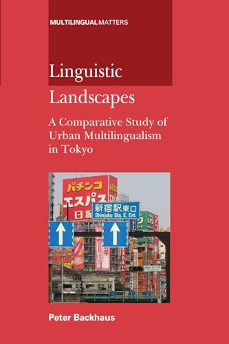 Linguistic Landscapes: A Comparative Study of Urban Multilingualism in Tokyo (Multilingual Matters, 136)