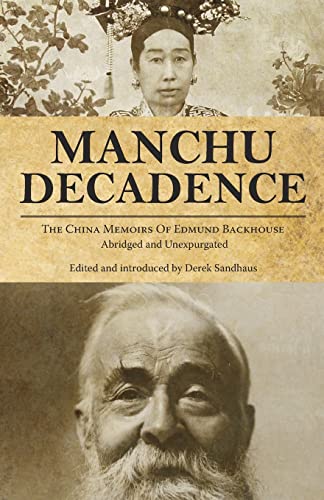 Manchu Decadence: The China Memoirs of Sir Edmund Trelawny Backhouse, Abridged and Unexpurgated (China History)