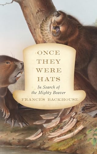 Once They Were Hats: In Search of the Mighty Beaver